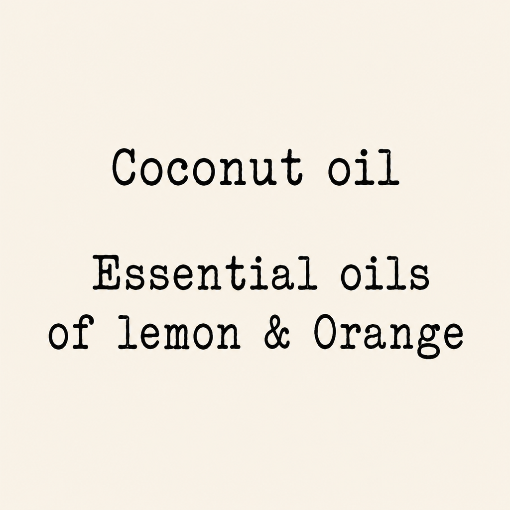 Ingredients list: Coconut oil, Essential oils of lemon and orange